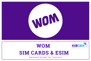 WOM SIM Card and eSIM in Chile Detailed Guides for Tourists